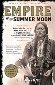 Empire of the Summer Moon Quanah Parker and the Rise and Fall of the Comanches